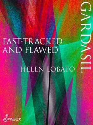 Gardasil: Fast Tracked & Flawed de Helen Lobato