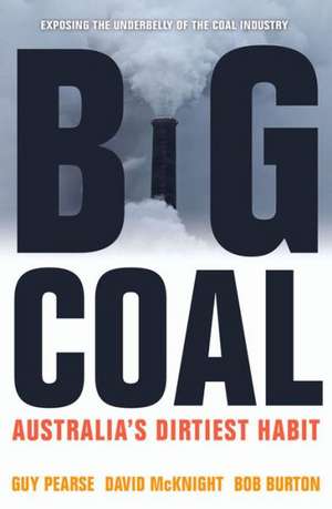 Big Coal: Australia's Dirtiest Habit de Guy Pearse