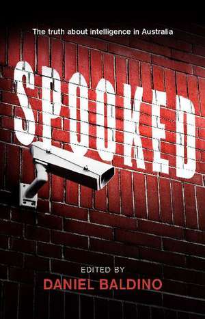 Spooked: The Truth about Intelligence in Australia de Daniel Baldino