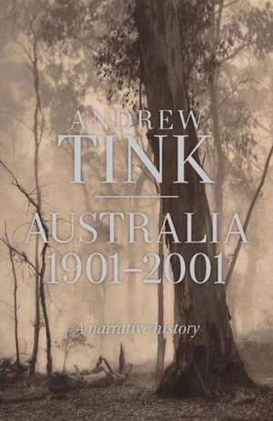 Australia 1901-2001: A Narrative History de Andrew Tink