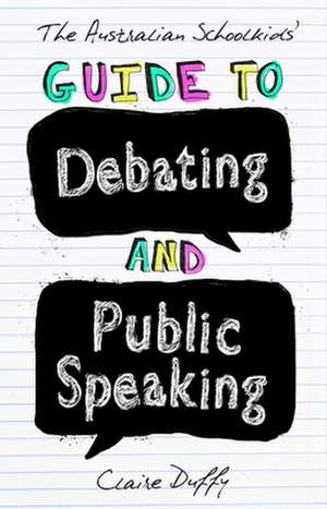 The Australian Schoolkids' Guide to Debating and Public Speaking de Claire Duffy