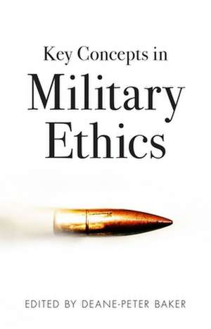 Key Concepts in Military Ethics de Deane-Peter Baker