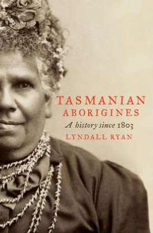 Tasmanian Aborigines: A History Since 1803 de Lyndall Ryan