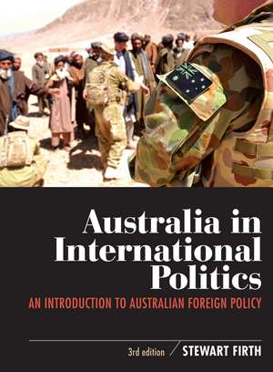 Australia in International Politics: An introduction to Australian foreign policy de Stewart Firth