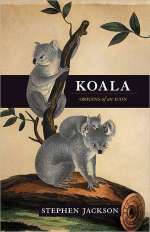 Koala: Origins of an Icon de Stephen Jackson