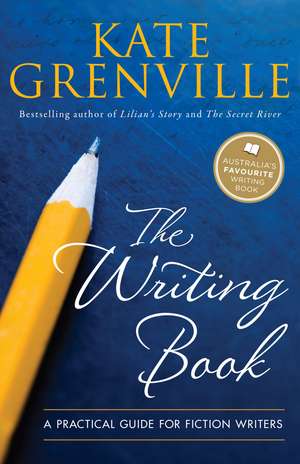 The Writing Book: A Practical Guide for Fiction Writers de Kate Grenville