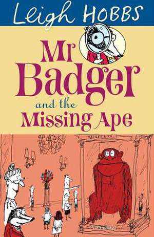 Mr Badger and the Missing Ape de Leigh Hobbs