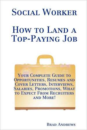 Social Worker - How to Land a Top-Paying Job de Brad Andrews