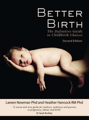 Better Birth: The Definitive Guide to Childbirth Choices de Lareen Newman