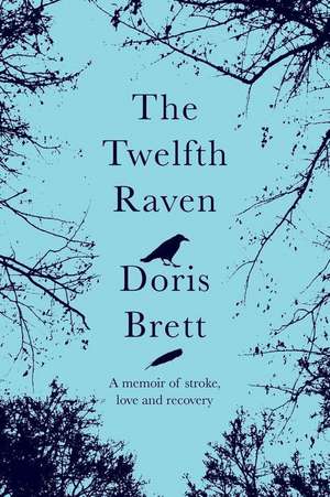 The Twelfth Raven: A Memoir of Stroke, Love and Recovery de Doris Brett