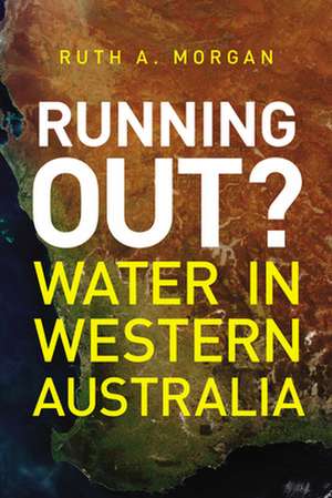 Running Out?: Water in Western Australia de Ruth A. Morgan