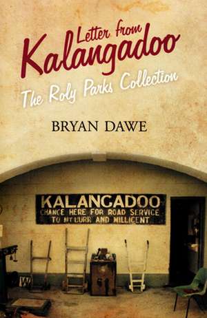 Letter from Kalangadoo: The Roly Parks Collection de Bryan Dawe