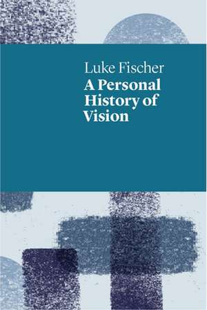 A Personal History of Vision de Luke Fischer