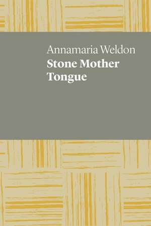 Stone Mother Tongue de Annamaria Weldon