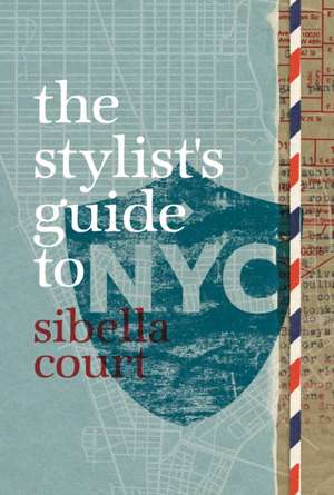 The Stylist's Guide to NYC de Sibella Court