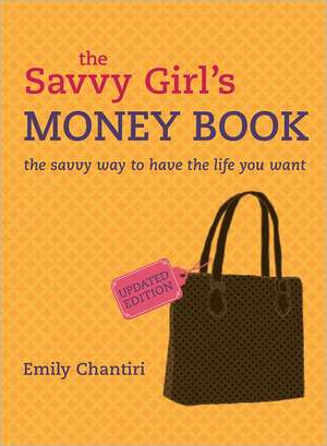 The Savvy Girl's Money Book: The Savvy Way to Have the Life You Want de Emily Chantiri