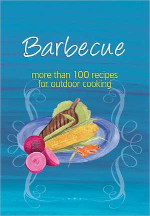 Barbecue: More Than 100 Recipes for Outdoor Cooking de Murdoch Books