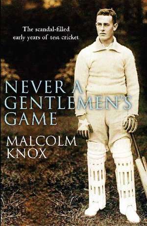 Never a Gentleman's Game de Malcolm Knox