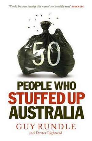 50 People Who Stuffed Up Australia de Guy Rundle