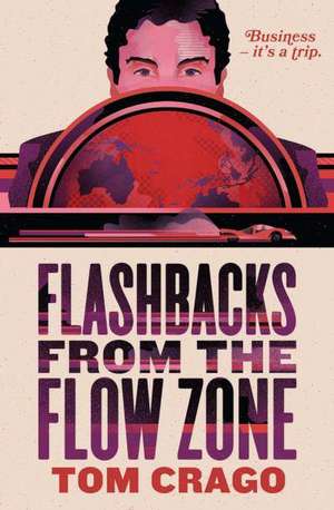 Crago, T: Flashbacks from the Flow Zone de Tom Crago