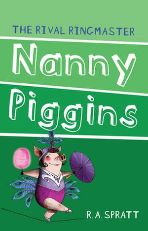 Nanny Piggins and the Rival Ringmaster de R. A. Spratt