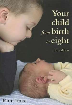 Your Child from Birth to Eight: Third Edition de Pam Linke