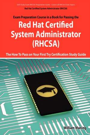 Red Hat Certified System Administrator (Rhcsa) Exam Preparation Course in a Book for Passing the Rhcsa Exam - The How to Pass on Your First Try Certif de William Maning