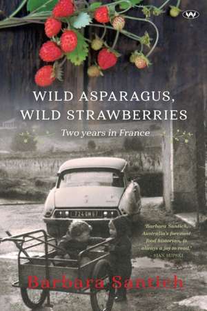 Wild Asparagus, Wild Strawberries de Barbara Santich