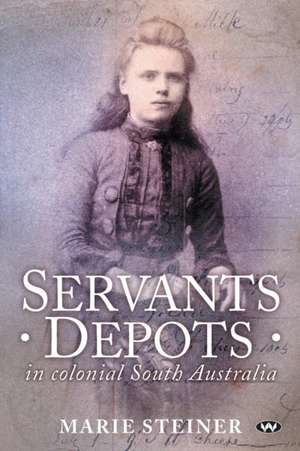 Servants Depots in Colonial South Australia de Marie Steiner