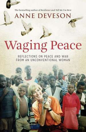 Waging Peace: Reflections on Peace and War from an Unconventional Woman de Anne Deveson