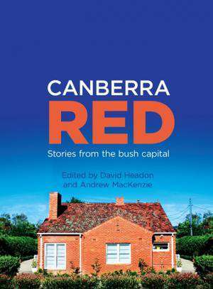 Canberra Red: Stories from the Bush Capital de David Headon