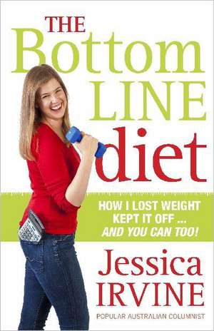 The Bottom Line Diet: Foolproof Weight Loss Forever de Jessica Irvine