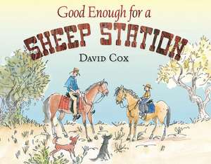 Good Enough for a Sheep Station: Over 150 Delicious Recipes for Sustained Wellbeing de David Cox