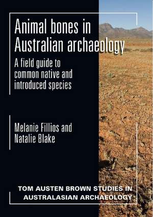 Animal Bones in Australian Archaeology: A Field Guide to Common Native and Introduced Species de Melanie Fillios