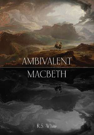 Ambivalent Macbeth de Professor Robert S. White