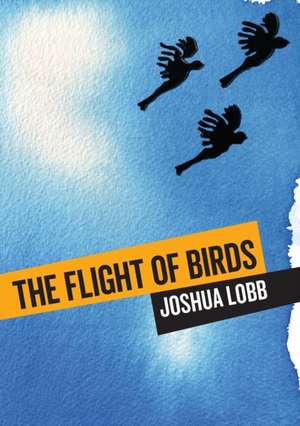 The Flight of Birds de Joshua Lobb