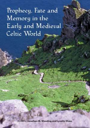 Prophecy, Fate and Memory in the Early Medieval Celtic World de Lynette Olson