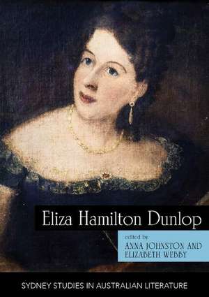 Eliza Hamilton Dunlop: Writing from the Colonial Frontier de Anna Johnston