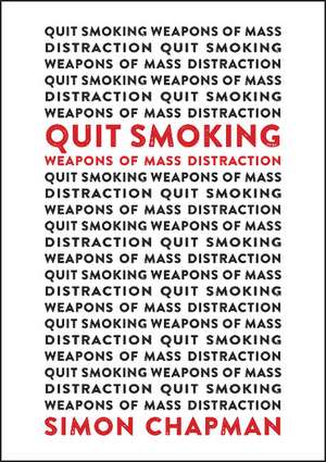 Quit Smoking Weapons of Mass Distraction de Simon Chapman