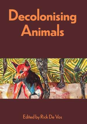 Decolonising Animals de Dr Rick De Vos