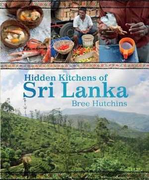 Hidden Kitchens of Sri Lanka de Bree Hutchins