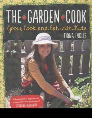 The Garden Cook de Fiona Inglis