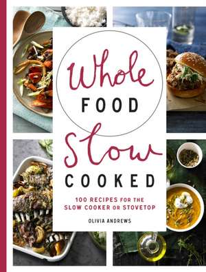 Whole Food Slow Cooked de Olivia Andrews