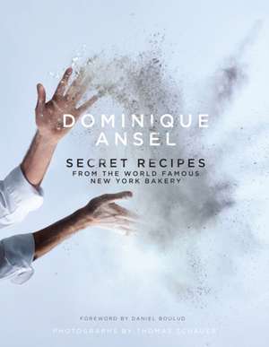 Dominique Ansel: Secret Recipes from the World Famous New York Bakery de Dominique Ansel