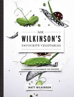 Mr. Wilkinson's Favourite Vegetables de Matt Wilkinson