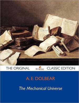 The Mechanical Universe - The Original Classic Edition de A. E. Dolbear