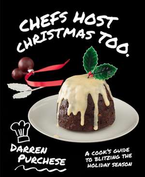 Chefs Host Christmas Too de Darren Purchese