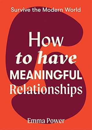 How to Have Meaningful Relationships de Emma Power