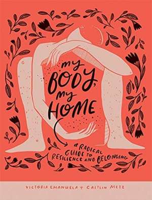 My Body, My Home de Caitlin Metz