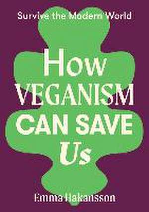 How Veganism Can Save Us de Emma Hakansson